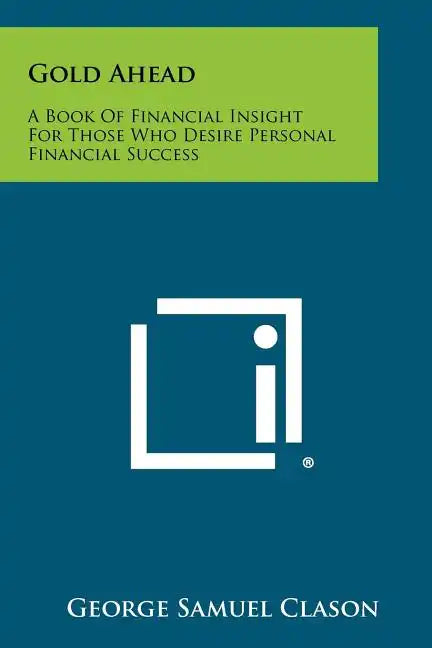 Gold Ahead: A Book of Financial Insight for Those Who Desire Personal Financial Success - Paperback