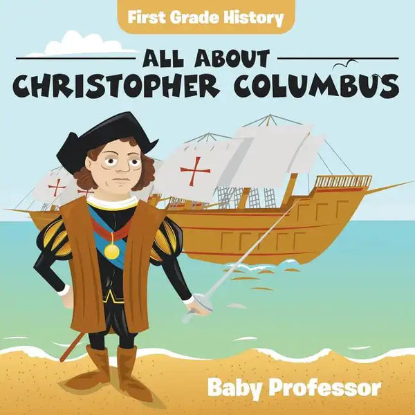 First Grade History: All About Christopher Columbus - Paperback