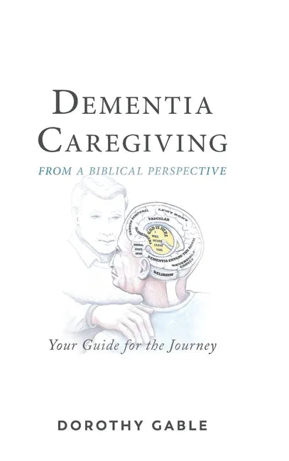 Dementia Caregiving from a Biblical Perspective: Your Guide for the Journey - Hardcover