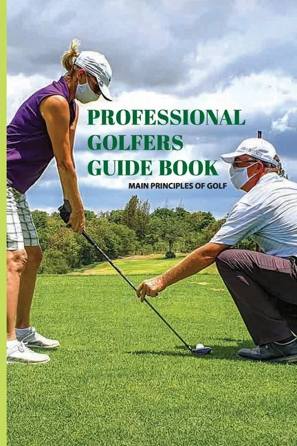 Professional Golfers Guide Book: Main Principles Of Golf: Golf Swing Basics - Paperback