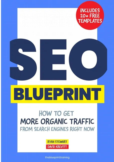 The SEO Blueprint: How to Get More Organic Traffic Right NOW - Paperback
