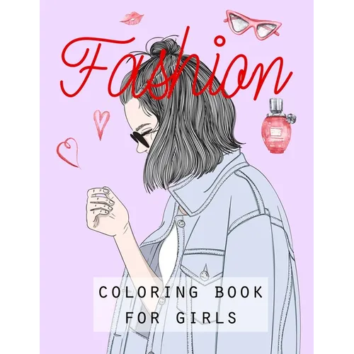 Fashion: COLORING BOOK FOR GIRLS: FASHION: COLORING BOOK FOR GIRLS.. Creative fashion coloring book for girls ages 8-12.. Adora - Paperback