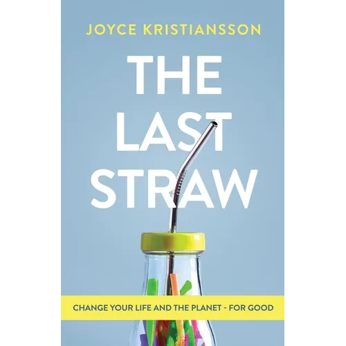 The Last Straw: Change Your Life and the Planet - For Good - Paperback