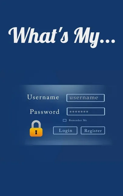 What's My...: Username and Password LogBook/Password Keeper - Paperback