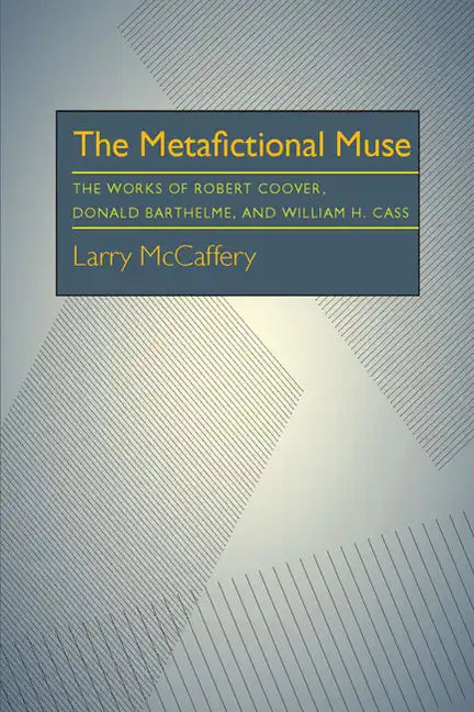 The Metafictional Muse: The Works of Robert Coover, Donald Barthelme, and William H. Gass - Paperback