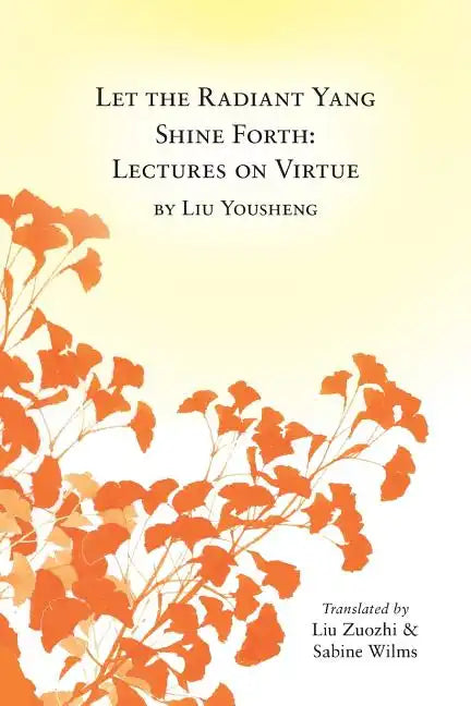 Let the Radiant Yang Shine Forth: Lectures on Virtue - Paperback
