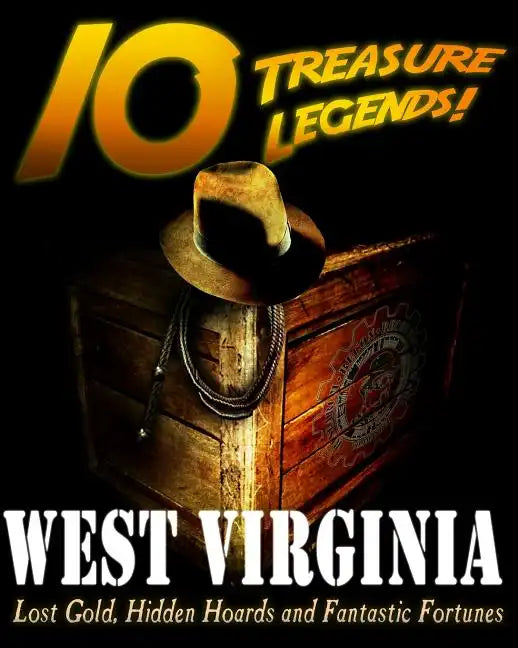 10 Treasure Legends! West Virginia: Lost Gold, Hidden Hoards and Fantastic Fortunes - Paperback