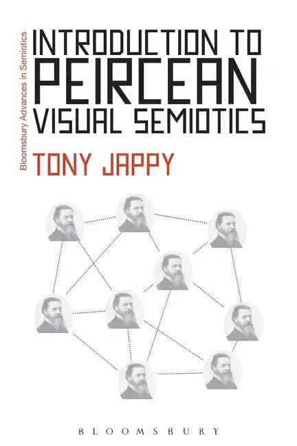 Introduction to Peircean Visual Semiotics: A Visual Rhetoric. Tony Jappy - Paperback