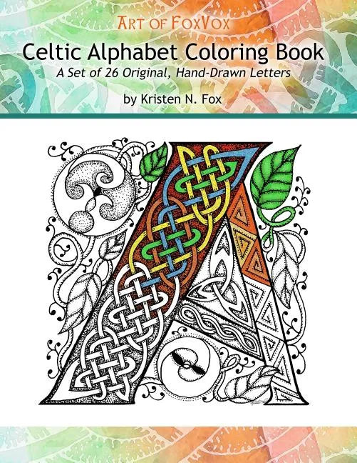 Celtic Alphabet Coloring Book: A Set of 26 Original, Hand-Drawn Letters To Color - Paperback