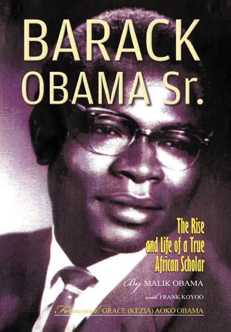Barack Obama Sr.: The Rise and Life of a True African Scholar - Hardcover
