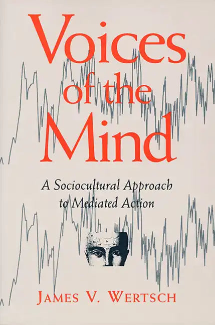 Voices of the Mind: Sociocultural Approach to Mediated Action - Paperback