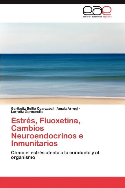 Estres, Fluoxetina, Cambios Neuroendocrinos E Inmunitarios - Paperback