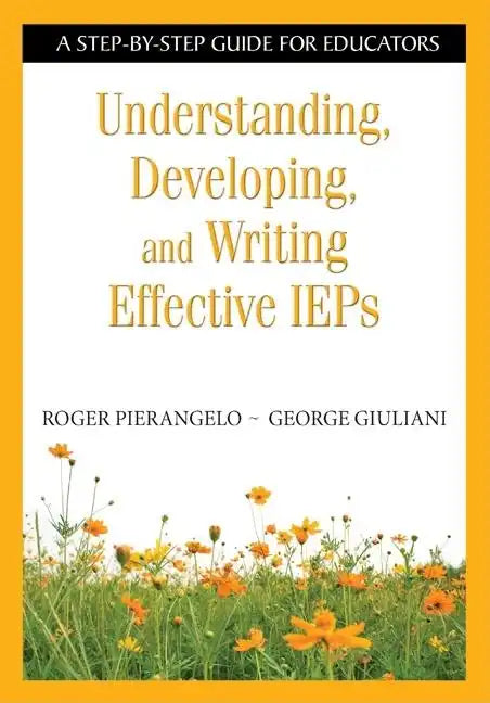 Understanding, Developing, and Writing Effective IEPs: A Step-by-Step Guide for Educators - Paperback