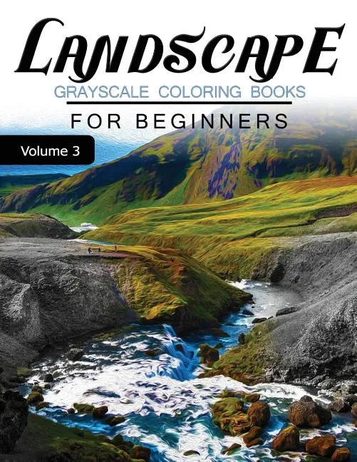 Landscapes GRAYSCALE Coloring Books for beginners Volume 3: Grayscale Photo Coloring Book for Grown Ups (Landscapes Fantasy Coloring) - Paperback