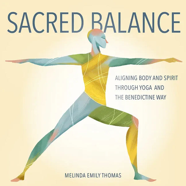 Sacred Balance: Aligning Body and Spirit Through Yoga and the Benedictine Way - Paperback