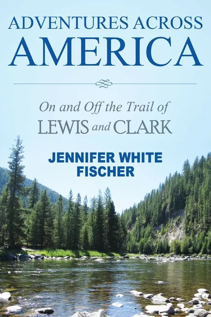 Adventures Across America: On and Off the Trail of Lewis and Clark (color edition) - Paperback