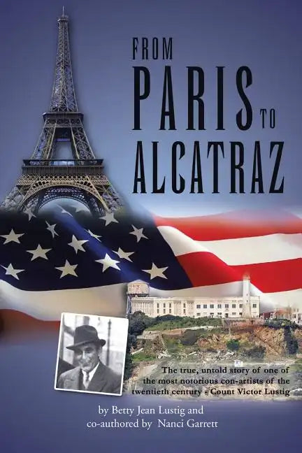 From Paris to Alcatraz: The true, untold story of one of the most notorious con-artists of the twentieth century - Count Victor Lustig - Paperback