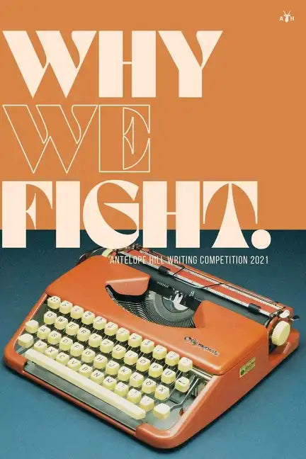 Why We Fight: Antelope Hill Writing Competition 2021 - Paperback