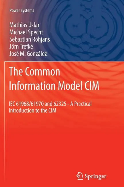 The Common Information Model CIM: Iec 61968/61970 and 62325 - A Practical Introduction to the CIM - Paperback