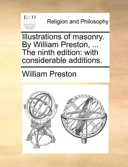 Illustrations of Masonry. by William Preston, ... the Ninth Edition: With Considerable Additions. - Paperback