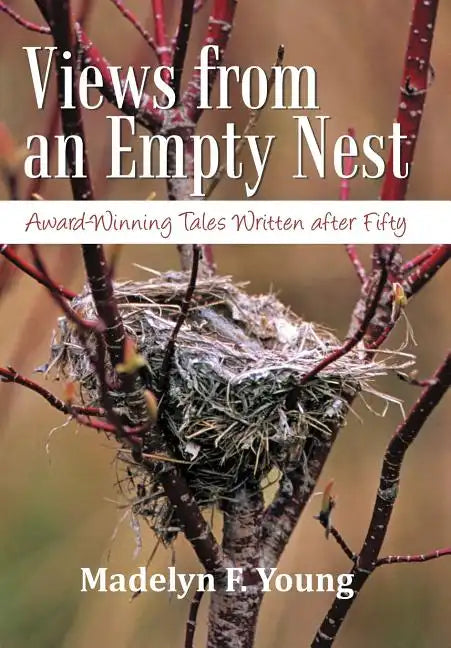 Views from an Empty Nest: Award-Winning Tales Written After Fifty - Hardcover