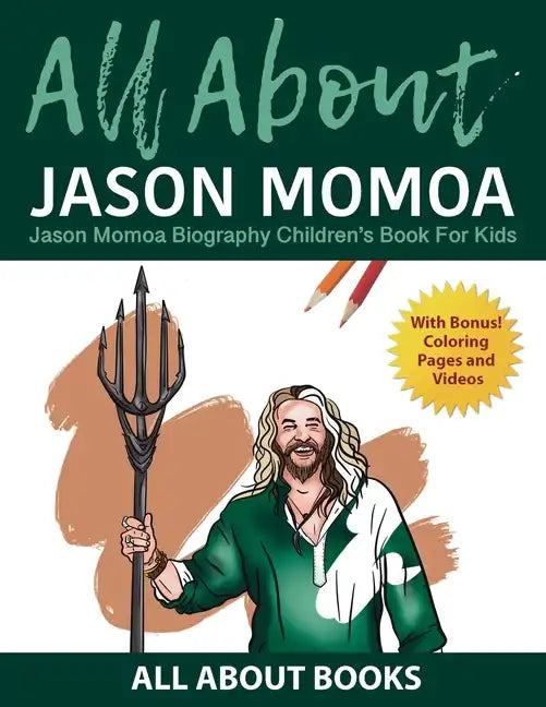 All About Jason Momoa: Jason Momoa Biography Children's Book for Kids (With Bonus! Coloring Pages and Videos) - Paperback