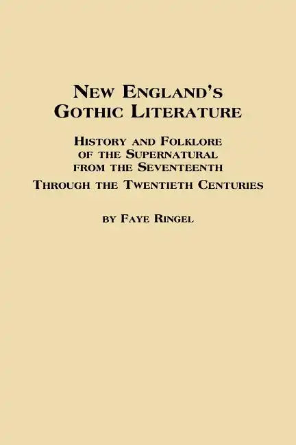 New England's Gothic Literature History and Folklore of the Supernatural from the Seventeenth Through the Twentieth Centuries - Paperback