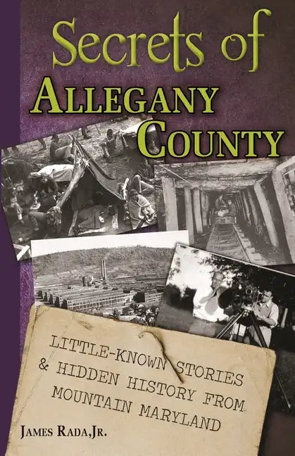 Secrets of Allegany County: Little-Known Stories & Hidden History From Mountain Maryland - Paperback
