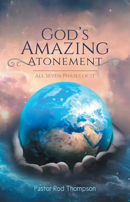 God's Amazing Atonement: All Seven Phases of It - Paperback