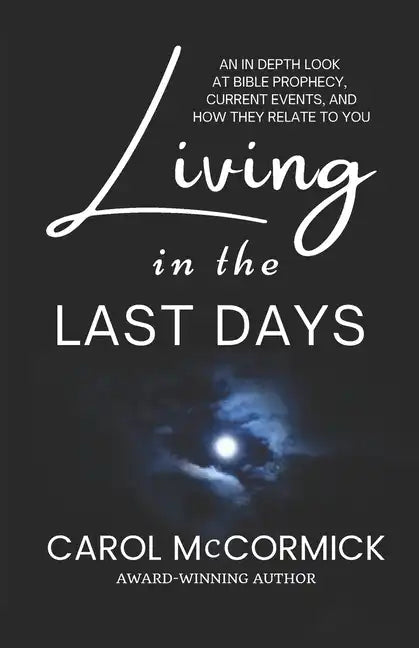 Living in the Last Days: An in Depth Look at Bible Prophecy, Current Events, and How They Relate to You - Paperback