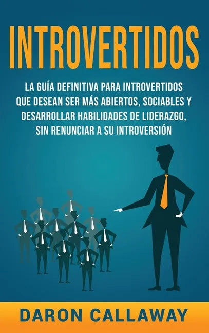 Introvertidos: La Guía Definitiva para Introvertidos que desean ser más Abiertos, Sociables y Desarrollar Habilidades de Liderazgo, s - Hardcover
