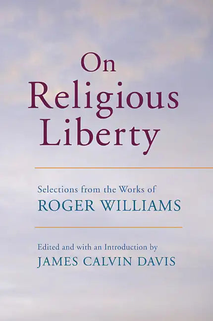 On Religious Liberty: Selections from the Works of Roger Williams - Paperback