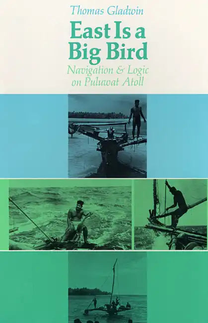 East Is a Big Bird: Navigation and Logic on Puluwat Atoll - Paperback