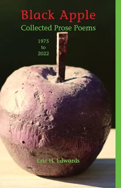 Black Apple: Collected Prose Poems 1975-2022, 3rd. ed.: Collected Prose Poems 1975-2022 - Paperback