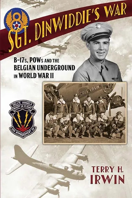 Sgt. Dinwiddie's War: B-17s, POWs and the Belgian Underground in World War II - Hardcover