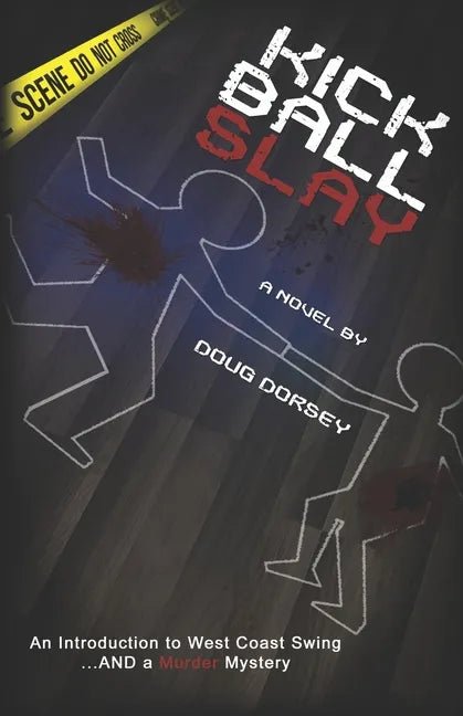 Kick Ball Slay: An Introduction to West Coast Swing... AND a Murder Mystery - Paperback