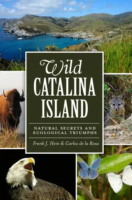 Wild Catalina Island:: Natural Secrets and Ecological Triumphs - Paperback