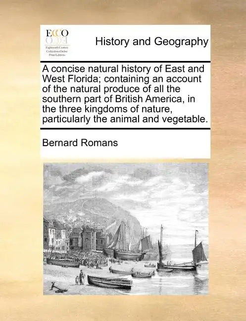 A Concise Natural History of East and West Florida; Containing an Account of the Natural Produce of All the Southern Part of British America, in the T - Paperback
