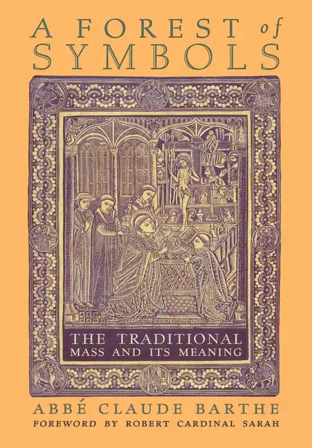 A Forest of Symbols: The Traditional Mass and Its Meaning - Hardcover