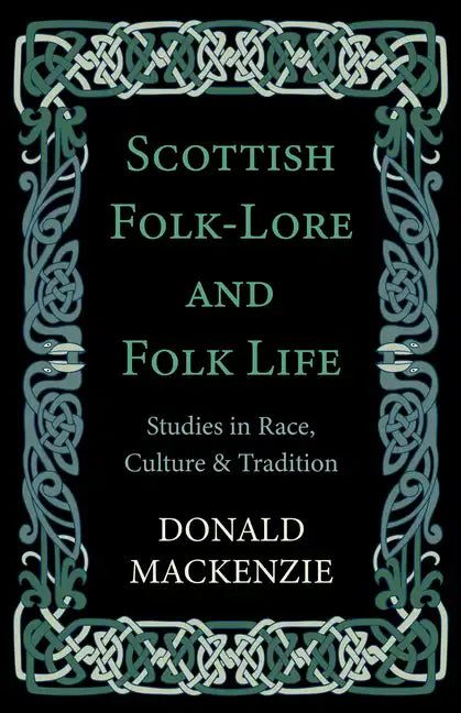 Scottish Folk-Lore and Folk Life - Studies in Race, Culture and Tradition - Hardcover