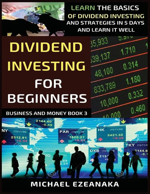 Dividend Investing For Beginners: Learn The Basics Of Dividend Investing And Strategies In 5 Days And Learn It Well - Paperback