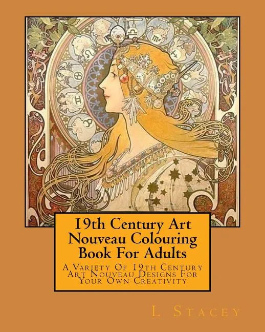 19th Century Art Nouveau Colouring Book For Adults: A Variety Of 19th Century Art Nouveau Designs For Your Own Creativity - Paperback