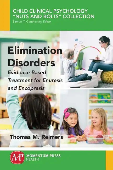 Elimination Disorders: Evidence-Based Treatment for Enuresis and Encopresis - Paperback