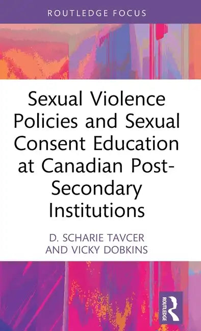 Sexual Violence Policies and Sexual Consent Education at Canadian Post-Secondary Institutions - Hardcover