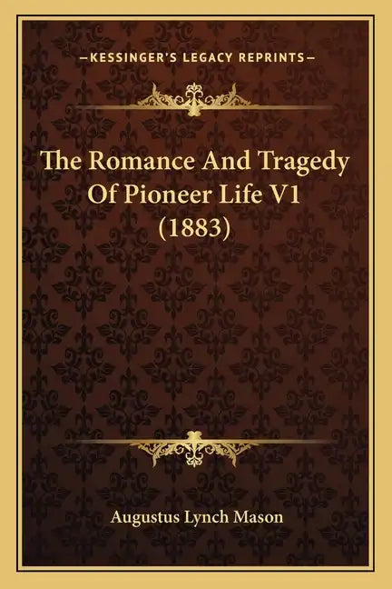 The Romance and Tragedy of Pioneer Life V1 (1883) - Paperback