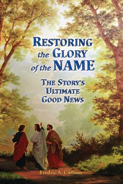Restoring the Glory of the NAME: the Story's Ultimate Good News - Paperback