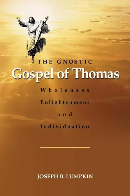 The Gnostic Gospel of Thomas: Wholeness, Enlightenment, and Individuation - Paperback