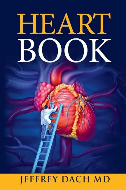 Heart Book: How to Take Control of Your Heart Health and Prevent Coronary Artery Disease - Paperback