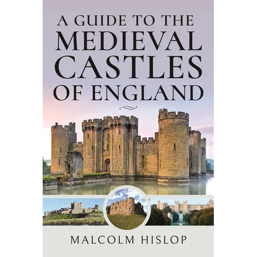 A Guide to the Medieval Castles of England - Hardcover