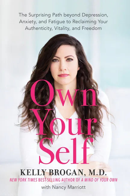 Own Your Self: The Surprising Path Beyond Depression, Anxiety, and Fatigue to Reclaiming Your Authenticity, Vitality, and Freedom - Paperback